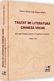 Tratat de literatura chineza veche. Din pavilionul secret al oglinzii scrisului. Editia a II-a