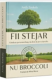 Fii Stejar nu Broccoli