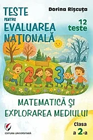 Teste pentru Evaluarea Nationala. Clasa a II-a. Matematica si explorarea mediului. 12 teste
