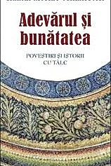 Adevarul si bunatatea. Parabole si istorii cu talc