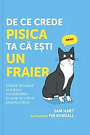 De ce crede pisica ta ca esti un fraier, ed. I
