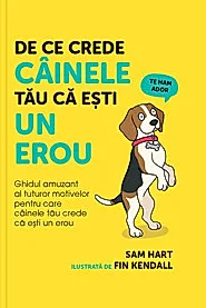 De ce crede cainele tau ca esti un erou, ed. I