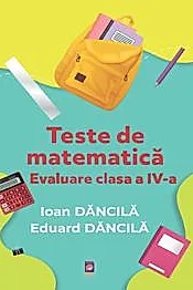 Teste de matematica. Evaluare clasa a IV-a