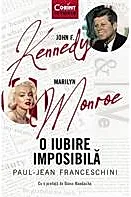 John F. Kennedy - Marilyn Monroe. O iubire imposibila