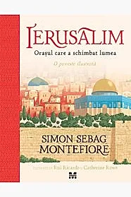 Ierusalim. Orasul care a schimbat lumea