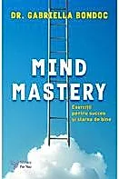 Mind Mastery. Exercitii pentru succes si starea de bine
