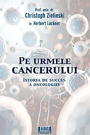 Pe urmele cancerului. Istoria de succes a oncologiei
