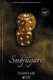 Subjugare. Seria Taboo Billionaires Vol.3 (Elire Books)
