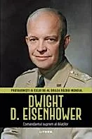 Dwight D. Eisenhower. Volumul 6. Protagonisti ai celui de-al Doilea Razboi Mondial