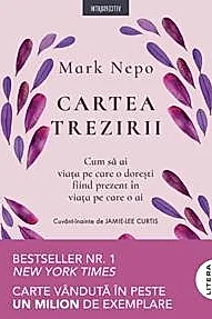 Cartea trezirii: Cum sa ai viata pe care o doresti fiind prezent in viata pe care o ai