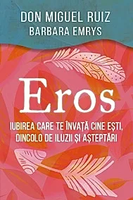 Eros - Iubirea care te invata cine esti, dincolo de iluzii si asteptari