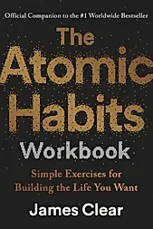 The Atomic Habits Workbook : Official Companion to the #1 Worldwide Bestseller