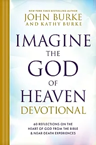 Imagine the God of Heaven Devotional : 60 Reflections on the Heart of God from the Bible and Near-Death Experiences