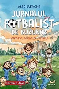 Jurnalul unui fotbalist de buzunar. Serenade, salate si surprize. Cartea a doua