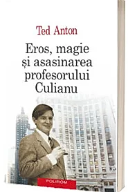 Eros, magie si asasinarea profesorului Culianu