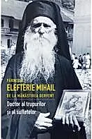 Parintele Elefterie Mihail de la Manastirea Dervent. Doctor al trupurilor si sufletelor