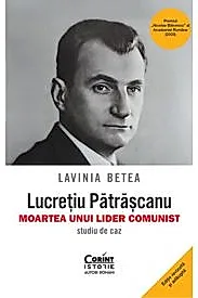 Lucretiu Patrascanu – moartea unui lider comunist. Studiu de caz
