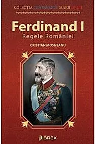 Ferdinand I. Regele Romaniei