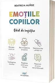 Emotiile copiilor. Ghid de ingrijire