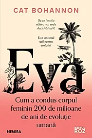Eva. Cum a condus corpul feminin 200 de milioane de ani de evolutie umana