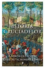 Istoria Cruciadelor. Razboaiele sfinte care au schimbat lumea