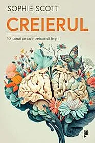 Creierul. 10 lucruri pe care trebuie sa le stii
