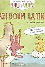 Puiu si Vulpoi. Azi dorm la tine