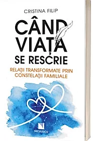 Cand viata se rescrie. Relatii transformate prin constelatii familiale