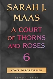 A Court of Thorns and Roses 6 (Hardcover)