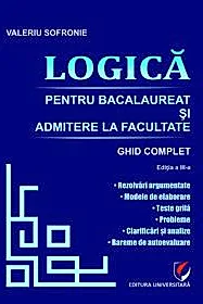 Logica pentru Bacalaureat si admitere la facultate. Ghid complet, ed. a III-a