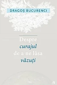 Despre curajul de a ne lasa vazuti