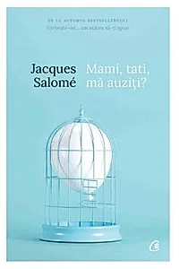 Mami, tati, ma auziti? Pentru o mai buna intelegere a copilului