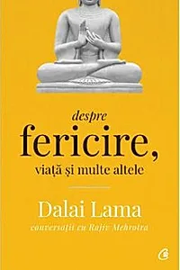 Dalai Lama: Despre fericire, viata si multe altele