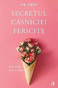 Secretul casniciei fericite. Editia a II-a