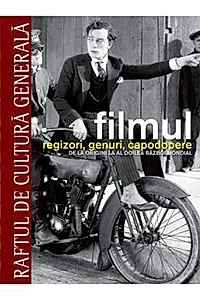 Filmul. Regizori, genuri, capodopere. De la origini la al doilea razboi mondial - Vol. 1