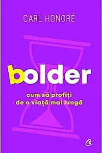 Bolder. Cum sa profiti de o viata mai lunga