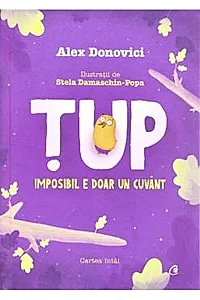 Tup. Imposibil e doar un cuvant