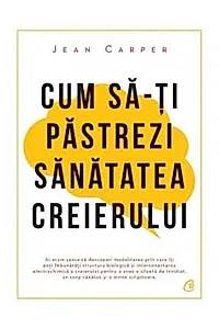 Cum sa-ti pastrezi sanatatea creierului