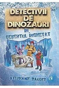 Detectivii de dinozauri in desertul inghetat. A treia carte