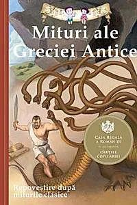 Mituri ale Greciei Antice. Repovestire dupa miturile clasice. Editia a III-a