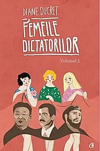 Femeile dictatorilor Vol. 2