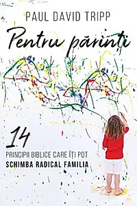 Pentru parinti. 14 principii biblice care iti pot schimba radical familia