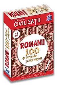 Civilizatii: Romanii - 100 de intrebari si raspunsuri