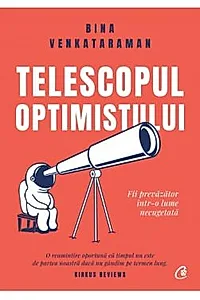 Telescopul optimistului. Fii prevazator intr-o lume necugetata