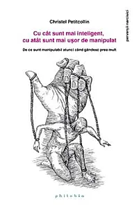 Cu cat sunt mai inteligent, cu atat sunt mai usor de manipulat