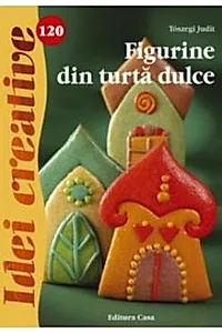 Idei Creative 120 - Figurine din turta dulce