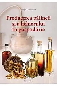 Producerea palincii si a lichiorului in gospodarie