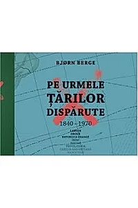 Pe urmele tarilor disparute, 1840-1970