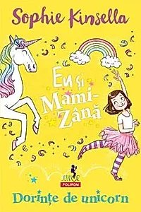 Eu si Mami-Zana: Dorinte de unicorn