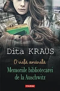 O viata amanata. Memoriile bibliotecarei de la Auschwitz